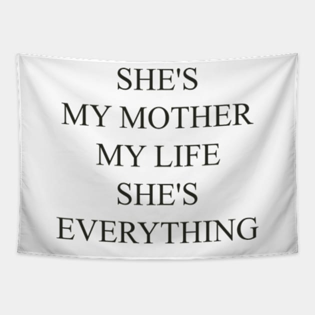 SHE'S MY MOTHER, MY LIFE, SHE'S EVERYTHING , cool gift for your mom Tapestry by TareQ-DESIGN