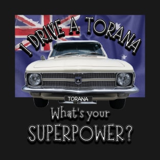 Funny - I drive a Torana Classic Car, whats your SuperPower? T-Shirt