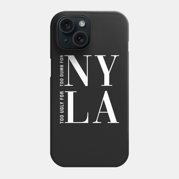 Too Dumb For New York Too Ugly Los Angeles Phone Case by CityNoir