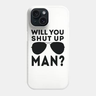 Will You Shut Up Man will you shut up man will you Phone Case