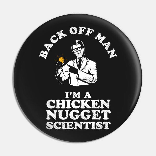 Back Off Man I'm A Chicken Nugget Scientist Pin by dumbshirts