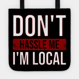 Dont Hassle Me Im Local Tote