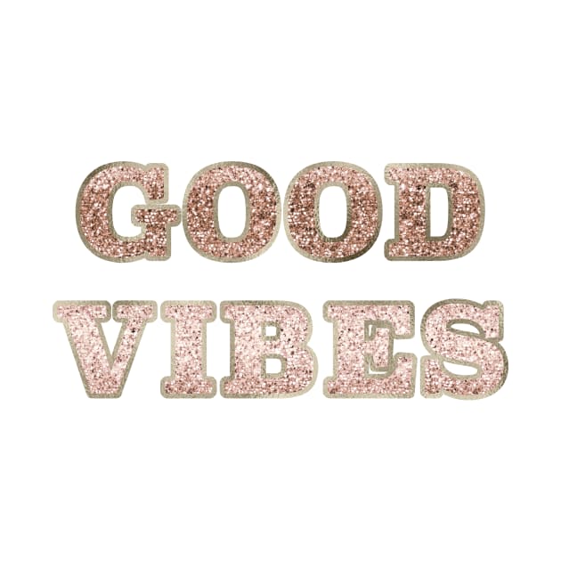 Good vibes - rose gold glitter by RoseAesthetic