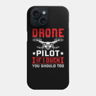 Funny Drone Pilot If I Duck You Should Too Phone Case