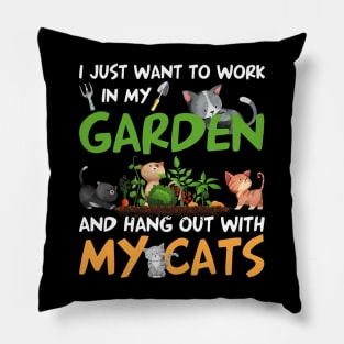 I Just Want To Work In My Garden And Hang Out With My Cats Pillow