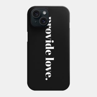 provide love. // White Text Phone Case