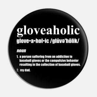 Gloveaholic By Defintion - Dad (white text) T-Shirt Pin