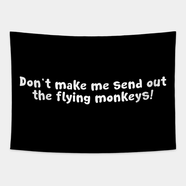 Don't Make Me Send Out My Flying Monkeys Tapestry by sunima