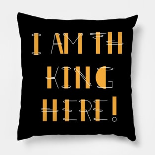 There's only one king in the world, and that's me! Pillow