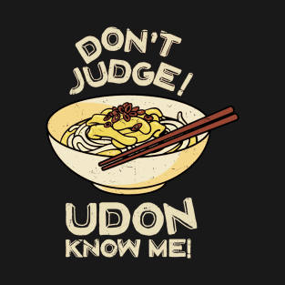 Don't Judge! Udon Know Me! Asian Food Lover, Japanese Cuisine T-Shirt