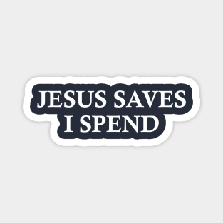 Jesus saves, I spend - word play Magnet