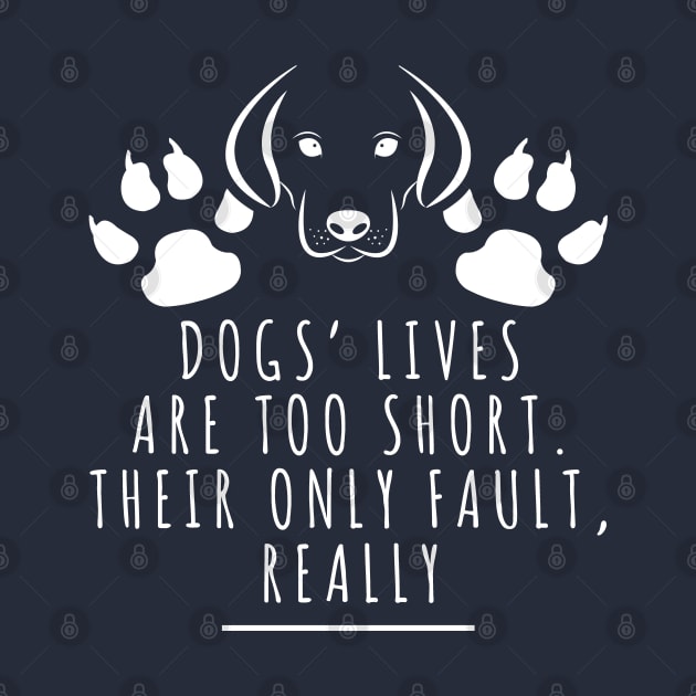 Dogs' Lives Are Too Short. Their Only Fault, Really by Doris4all