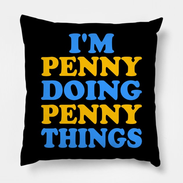 I'm Penny doing Penny things Pillow by TTL