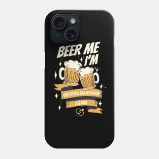 Beer Me I’m Getting Married Again Groom Bachelor Men Funny Phone Case