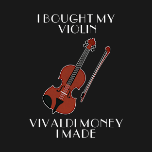 I Bought My Violin Vivaldi Money I Made T-Shirt