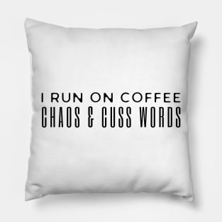 I Run On Coffee Chaos And Cuss Words Pillow