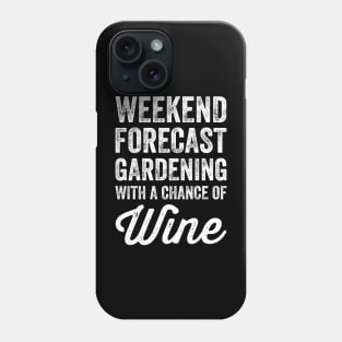 Weekend forecast gardening with a chance of wine Phone Case