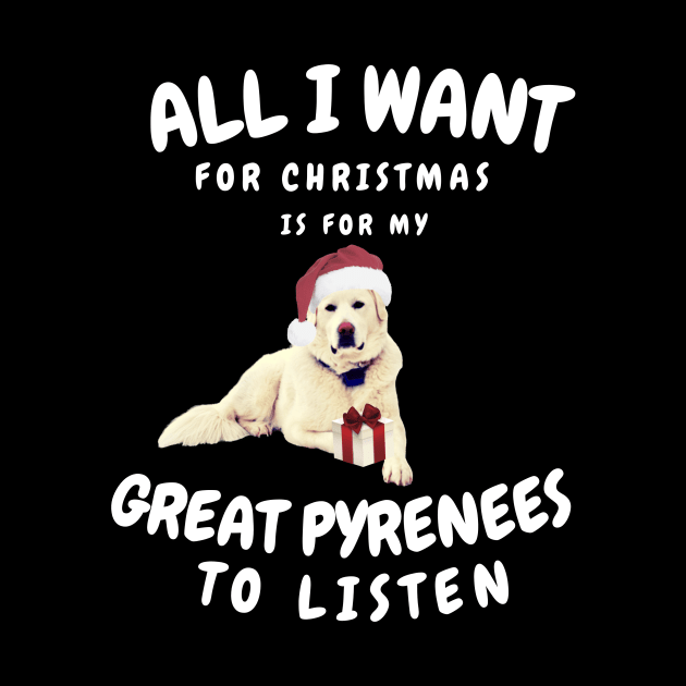 All is Want for Christmas is for my Great Pyrenees to Listen by Grace Daily 