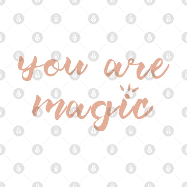 You are magic inspirational motivational lettering quote by Sara Vissante