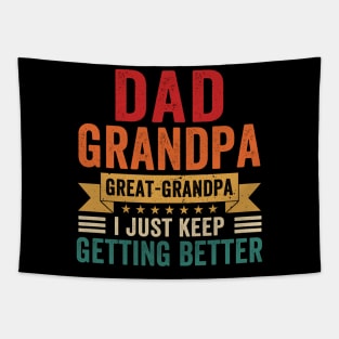 Dad Grandpa Great Grandpa I Just Keep Getting Better Shirt Tapestry