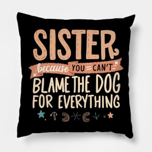 Can't Blame The Dog - Funny Sister Gift Pillow