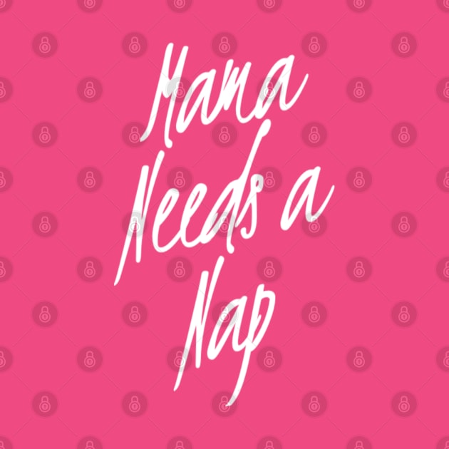 Mama Needs A Nap | Mothers day Gift | Funny Mom Shirt by DesignsbyZazz