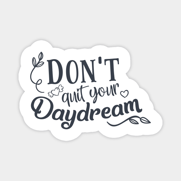 Don't Quit Your Daydream Magnet by CANVAZSHOP