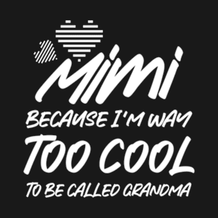 Funny Grandma , Mimi Because I'm Way Too Cool T-Shirt