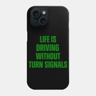 Life Is Driving Without Turn Signals Life Instructions Phone Case