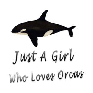 just a girl who loves orcas T-Shirt