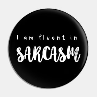 I Am Fluent In Sarcasm Pin