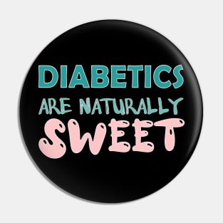 Diabetics are naturally sweet T-Shirt | Funny diabetes Pin