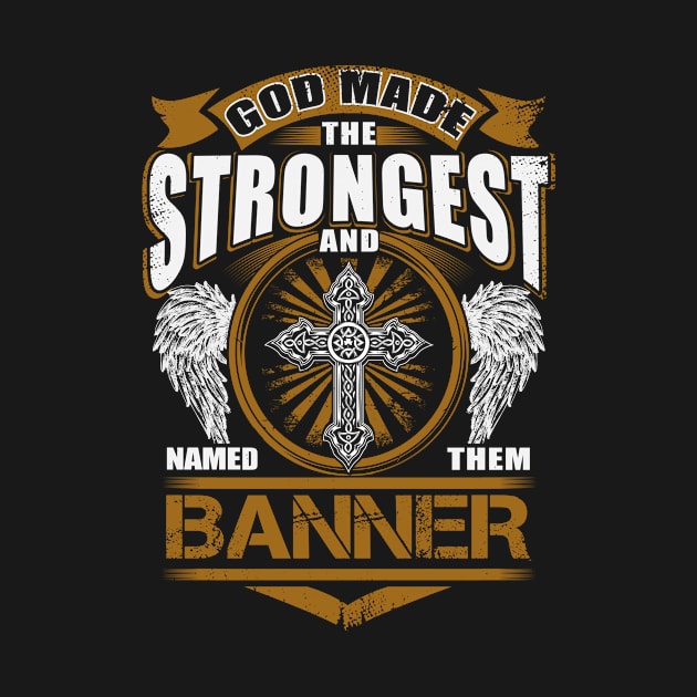 Banner Name T Shirt - God Found Strongest And Named Them Banner Gift Item by reelingduvet