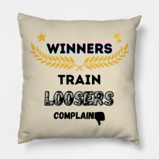 Winners Train Loosers Complain Pillow