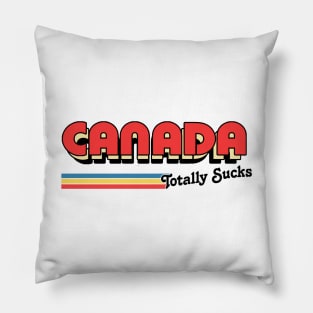 Canada Totally Sucks / Humorous Retro Typography Design Pillow