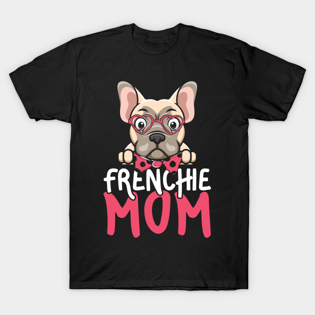 Discover Frenchie Mom - French Bulldog Mom - T-Shirt