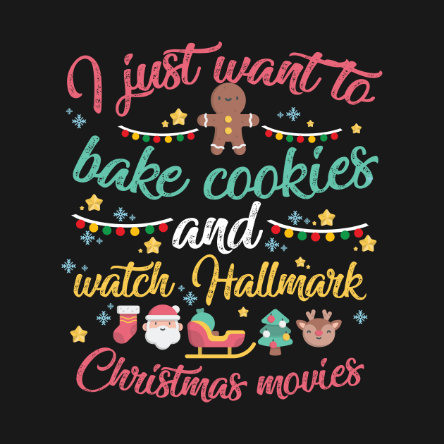 I just want to bake cookies and Watch Hallmark Christmas Movies by artbyabbygale