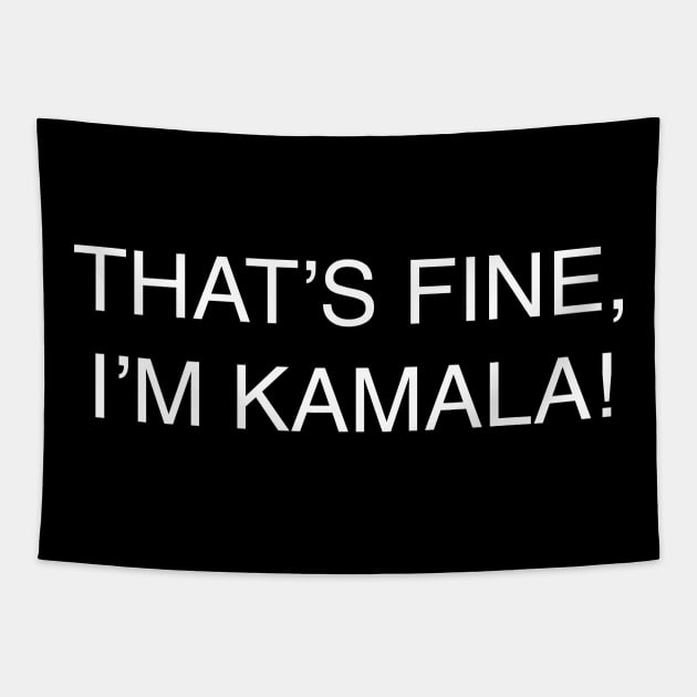 THAT’S FINE, I’M KAMALA! Tapestry by PG Illustration