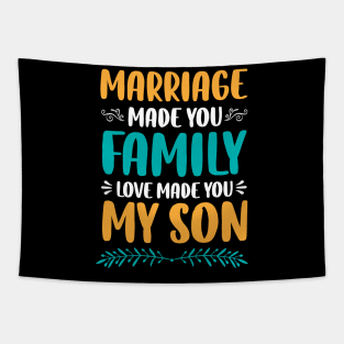 Marriage Made You Family Love Made You My Son Tapestry
