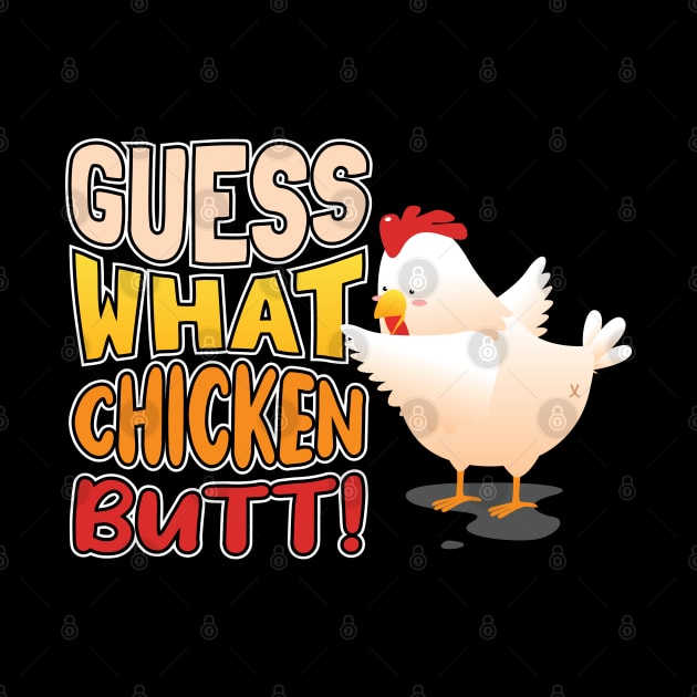 Guess What? Chicken Butt! by aneisha