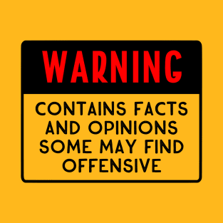 WARNING Contains Facts and Opinions Some May Find Offensive T-Shirt