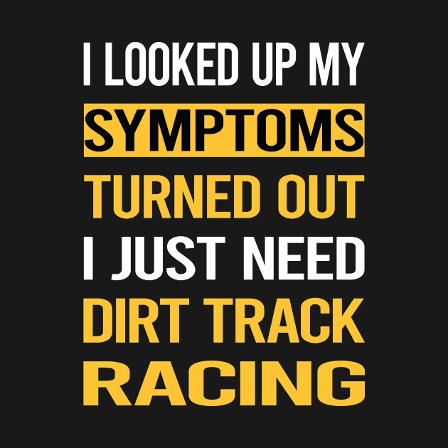 Funny My Symptoms Dirt Track Racing by relativeshrimp