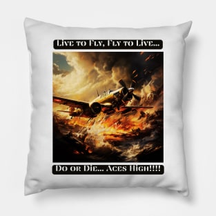 Live to Fly, Fly to Live, Do or Die... Aces High Pillow