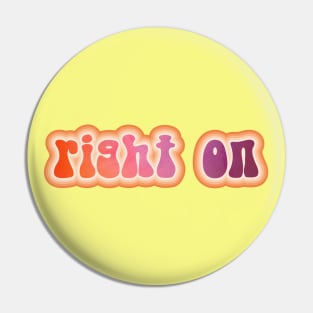 RIGHT ON. Retro 60s 70s aesthetic slang Pin