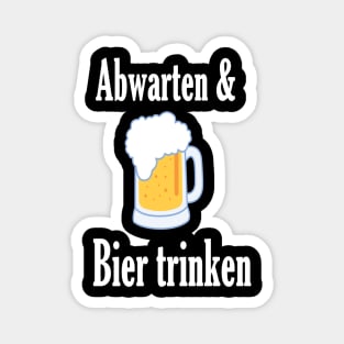 Abwarten und Bier trinken Magnet