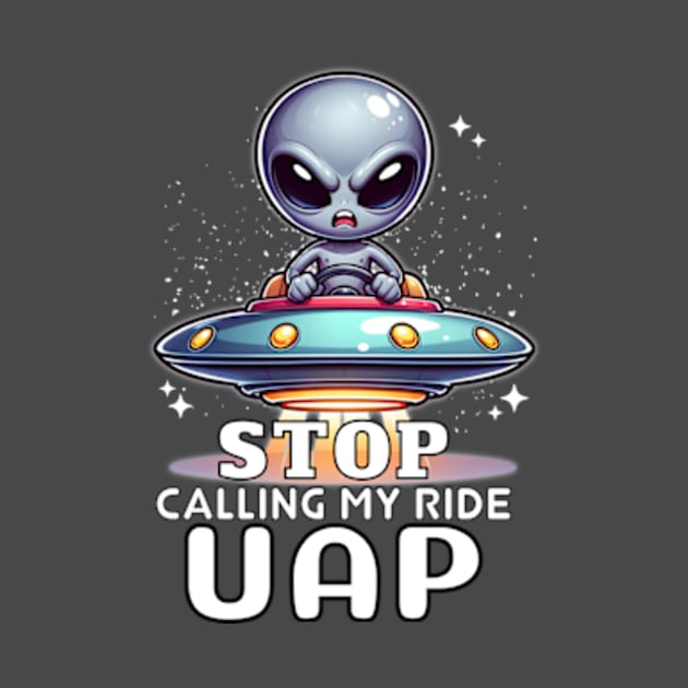 Angry Alien 👽 🛸 "Stop Calling My Ride UAP" by Critter Chaos