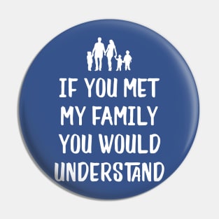 If You met My Family You'd Understand1 Pin