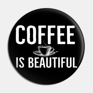 Funny Coffee Is Beautiful Gift Pin