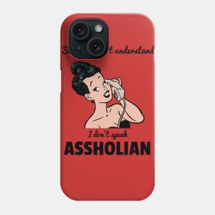 Sorry I don't understand, I don't speak ASSHOLIAN Phone Case