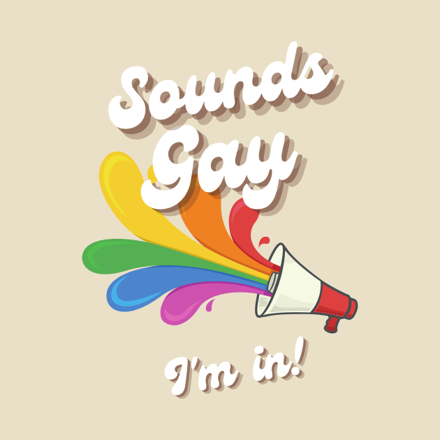 Sounds Gay, I'm in! by Pride.Supply